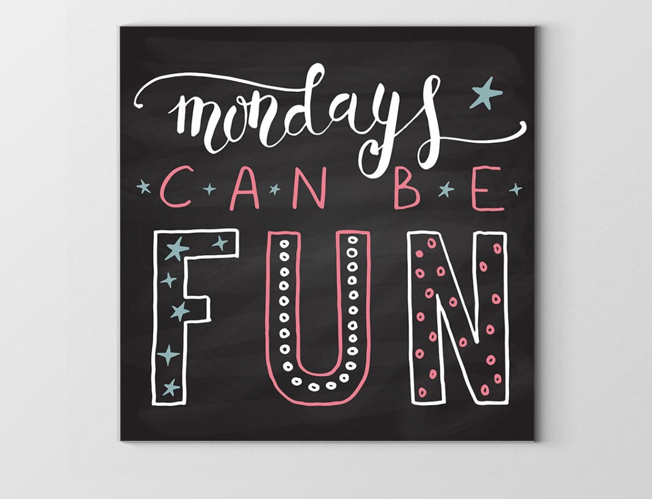 Mondays Can Be Fun Tablosu Çerçevesiz - 100x100