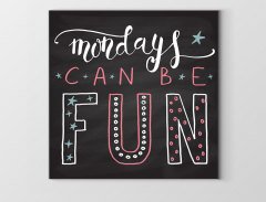 Mondays Can Be Fun Tablosu Çerçevesiz - 50x50