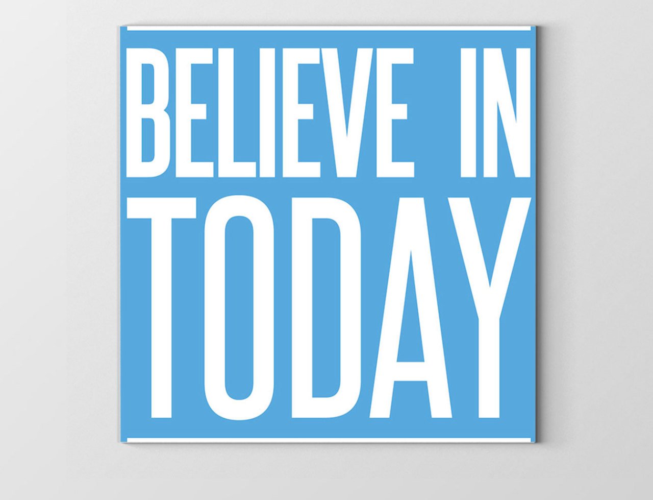 Believe In Today Tablosu Çerçevesiz - 30x30