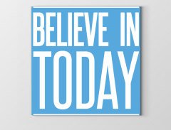 Believe In Today Tablosu Çerçevesiz - 90x90