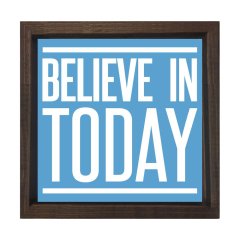 Believe In Today Tablosu Kahverengi Ahşap Çerçeve - 40x40
