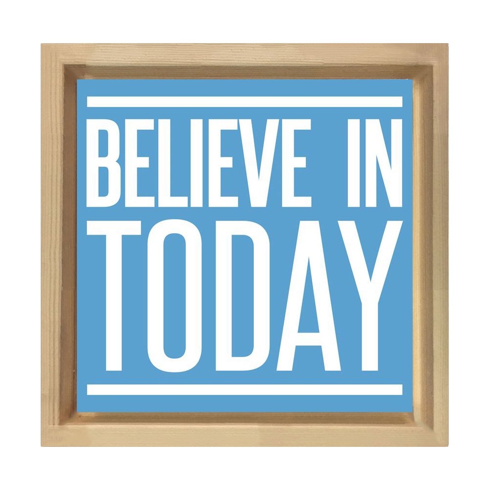 Believe In Today Tablosu Naturel Ahşap Çerçeve - 40x40