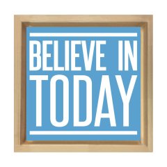 Believe In Today Tablosu Naturel Ahşap Çerçeve - 70x70